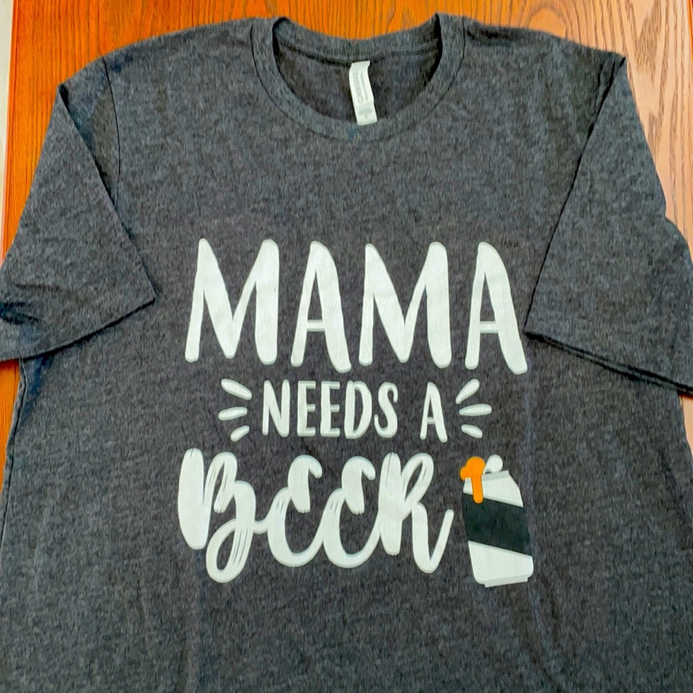 Women’s XL T-shirt with saying “Mama Needs a Beer”